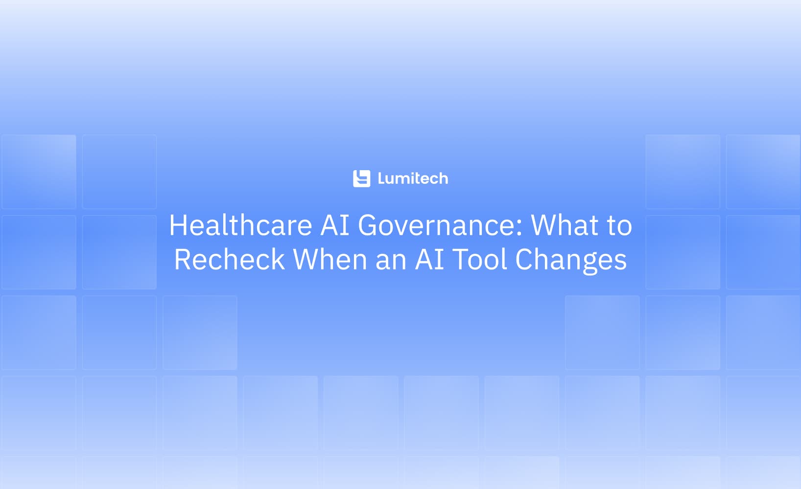Healthcare AI Governance: What to Recheck When an AI Tool Changes
