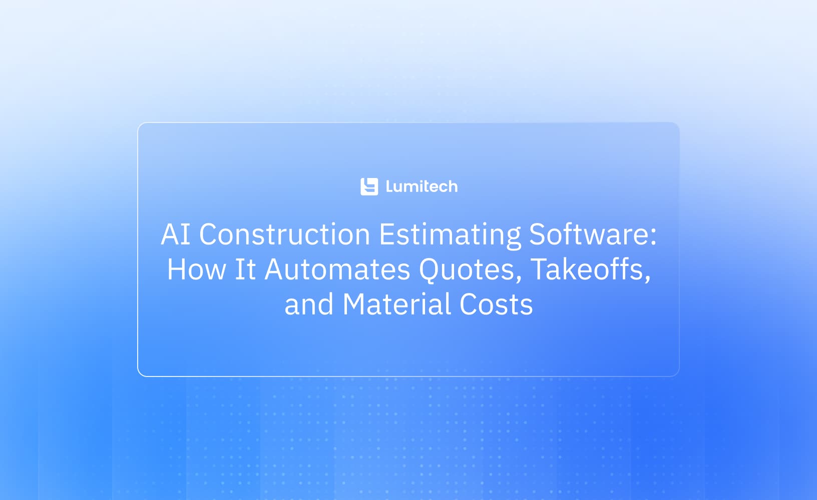 Featured image for blog post: AI Construction Estimating Software: How It Automates Quotes, Takeoffs, and Material Costs