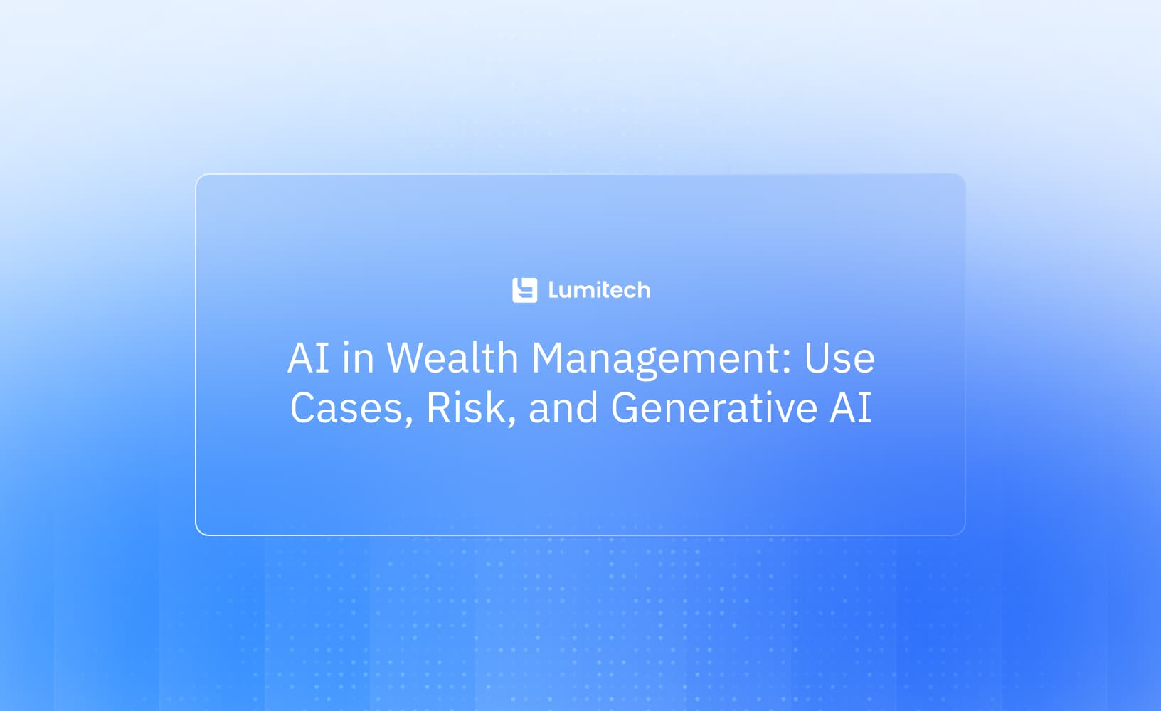 AI in Wealth Management: Use Cases, Risk, and Generative AI