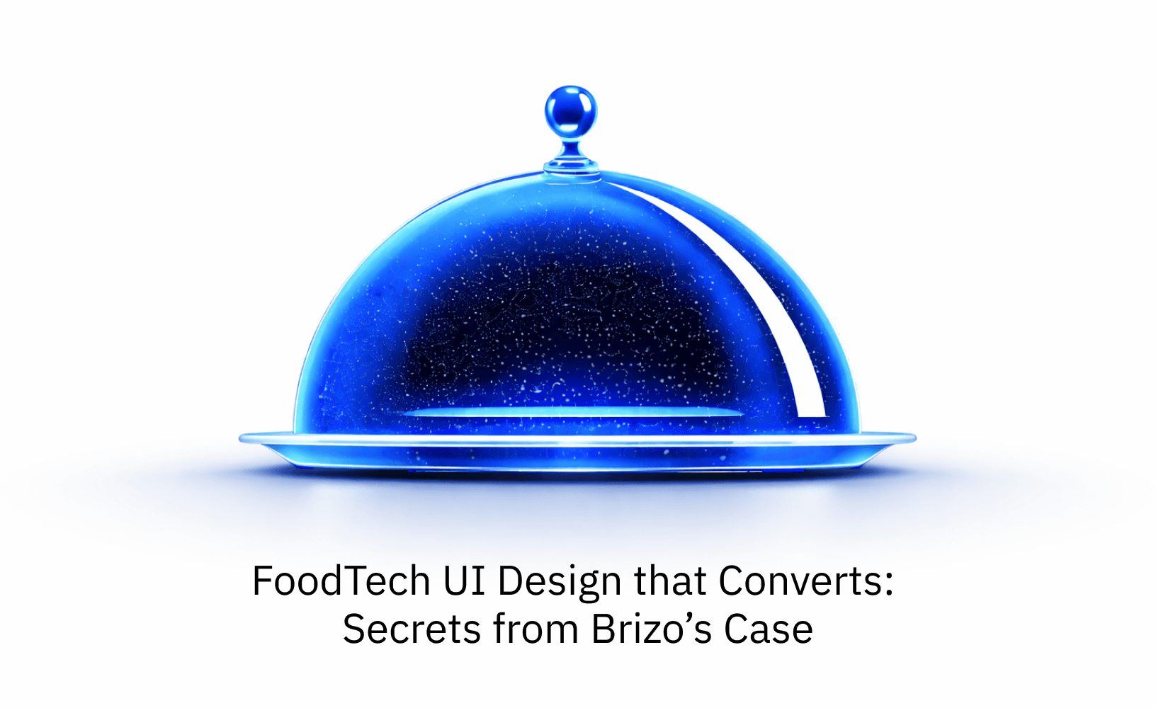 Featured image for blog post: FoodTech UI Design that Converts: Secrets from Brizo’s Case